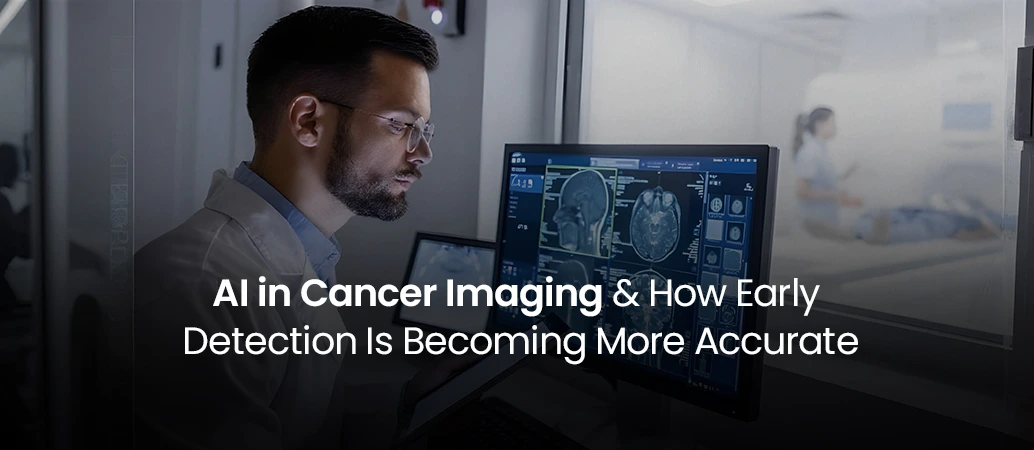 AI in Cancer Imaging and  How Early Detection Is Becoming More Accurate