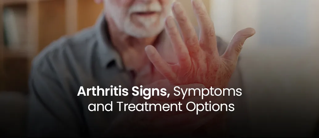 Arthritis Signs, Symptoms and Treatment Options