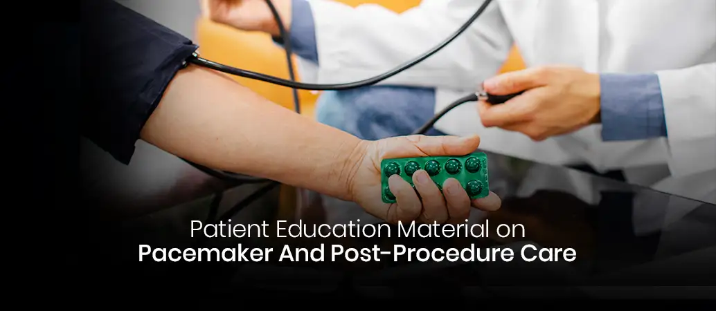 Patient Education Material On Pacemaker And Post Procedure Care